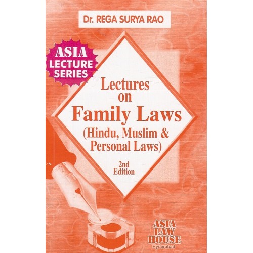 Dr. Rega Surya Rao's Lectures on Family Laws (Hindu, Muslim, and Personal Laws) for BSL & LL.B by Asia Law House